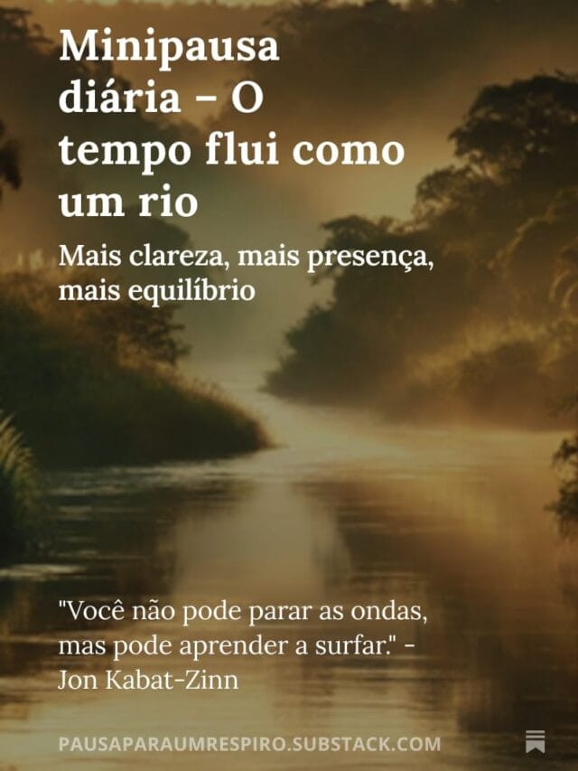 Minipausa diária – O tempo flui como um rio